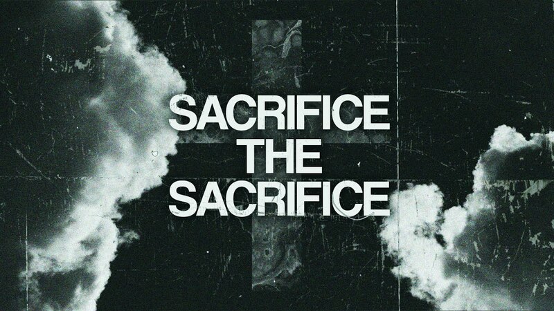 Sacrifice The Sacrifice