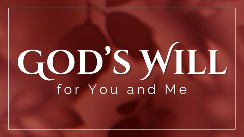 God's Will for You and Me
