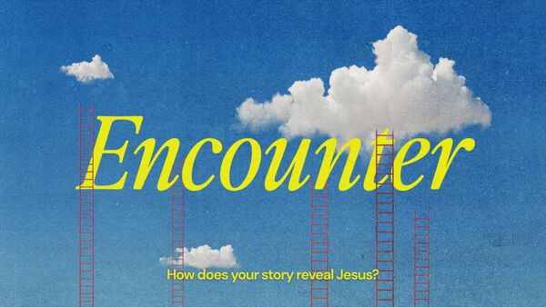 Encounter - How does your story reveal Jesus?