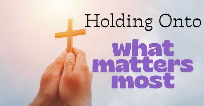 Holding Onto What Matters Most