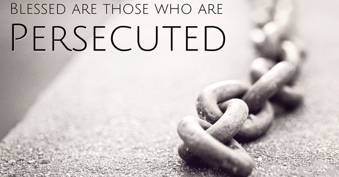 The Beatitudes: Blessed Are The Persecuted