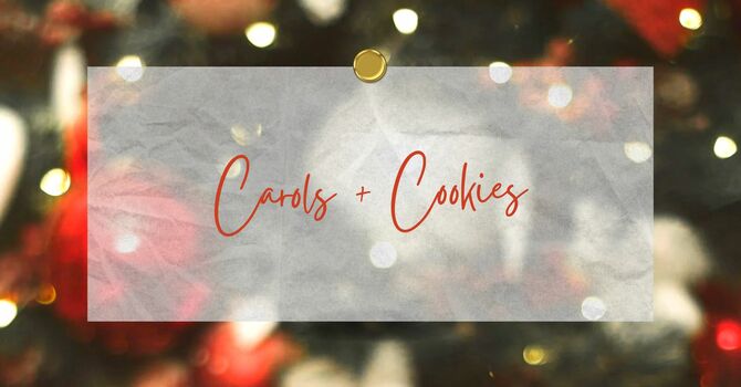 Carols + Cookies