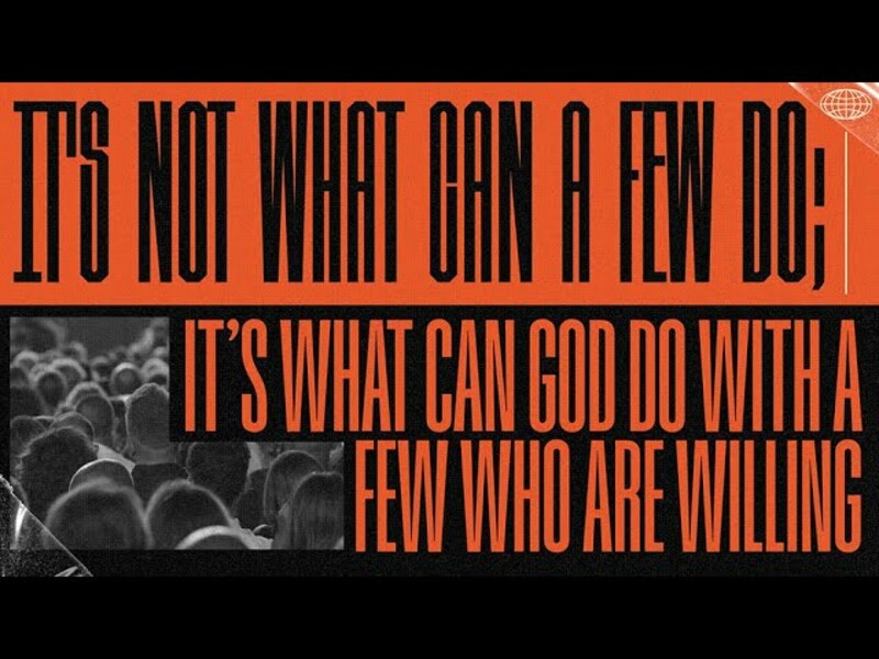 Its Not What A Few Can Do; Its What God Can Do With A Few Who Are Willing