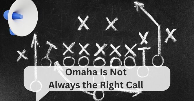 Omaha Is Not Always The Right Call