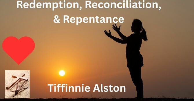 Redemption, Reconciliation & Repentance
