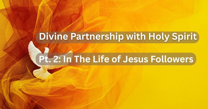 Divine Partnership with Holy Spirit Pt. 2: Living in His Presence
