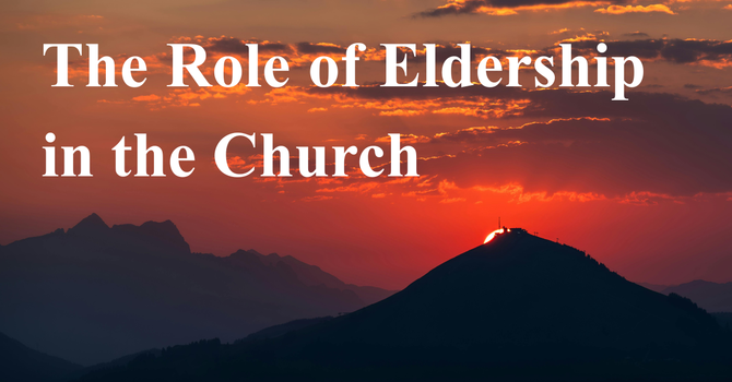 The Role of Eldership in the Church