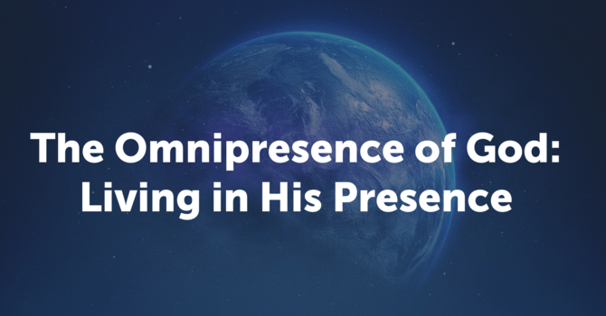 The Omnipresence of God: Living in His Presence 