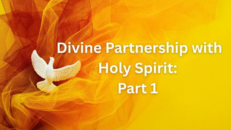 Divine Partnership with Holy Spirit Pt. 1: In The Life of Jesus