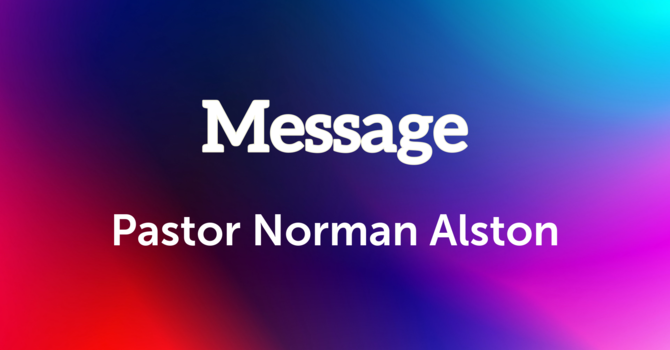 Message Pastor Norman Alston 6-29-2025