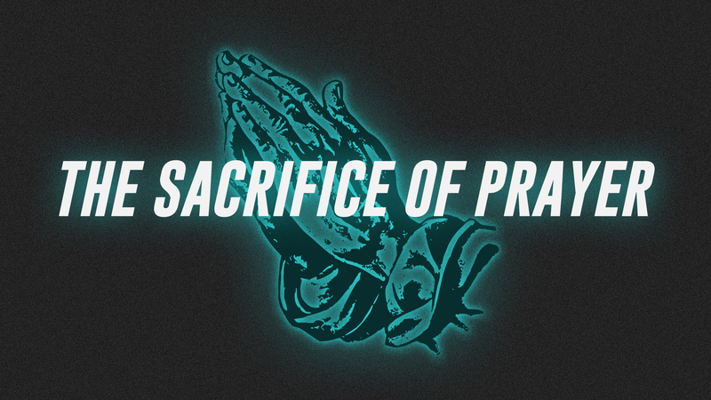 The Sacrifice of Prayer