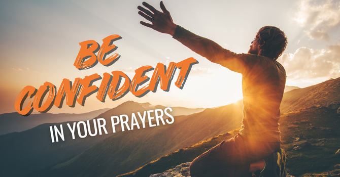 Be Confident In Your Prayers
