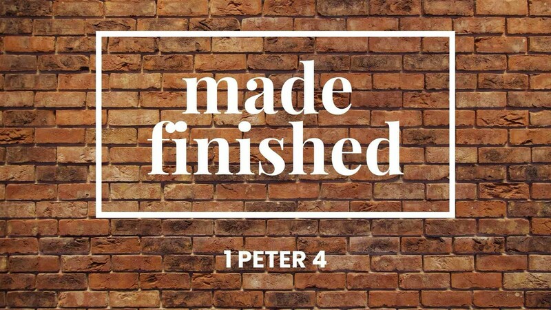 Made Finished - 1 Peter 4