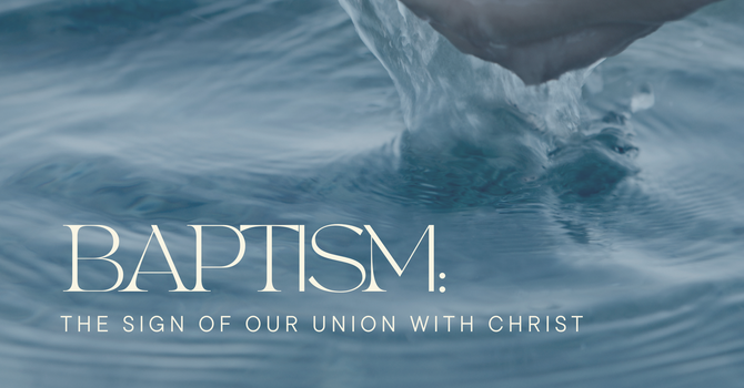 Baptism: The Sign of Our Union With Christ