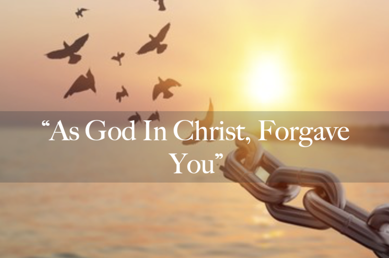 "As God In Christ Forgave You"