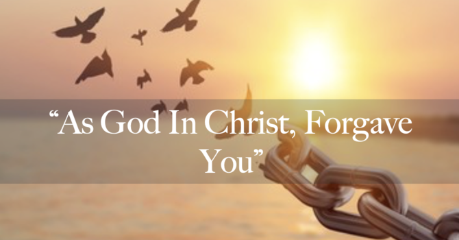 "As God In Christ Forgave You"