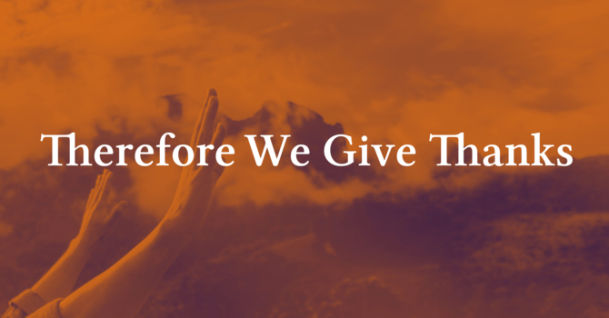Therefore We Give Thanks