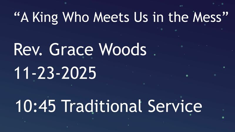 11-23-2025: A King Who Meets Us in the Mess - 10:45 traditional service