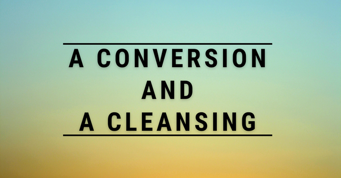 A Conversion and a Cleansing