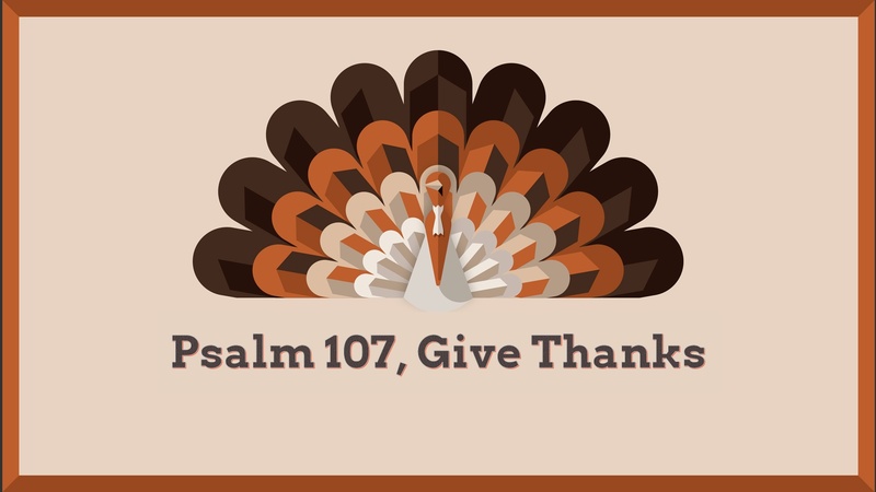 Psalm 107, Give Thanks