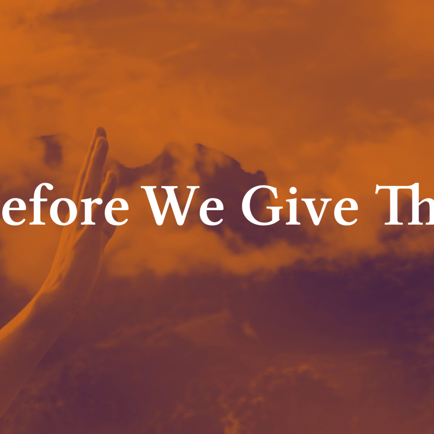 Therefore We Give Thanks episode artwork