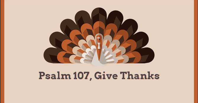 Psalm 107, Give Thanks