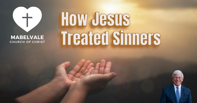 HOW JESUS TREATED SINNERS