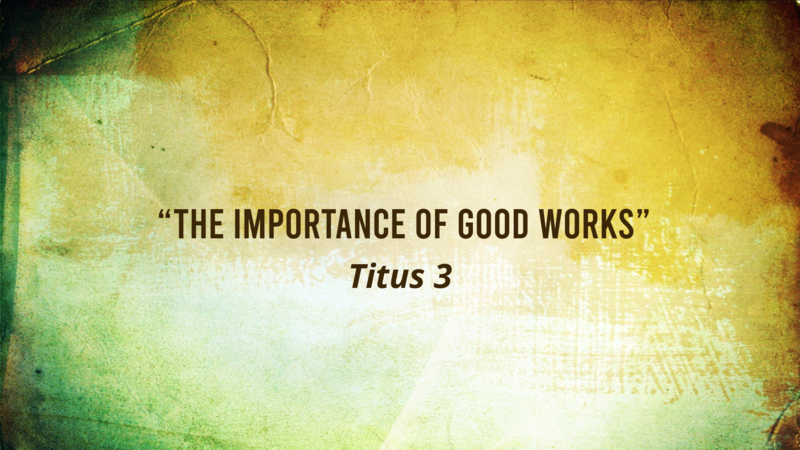 The Importance of Good Works