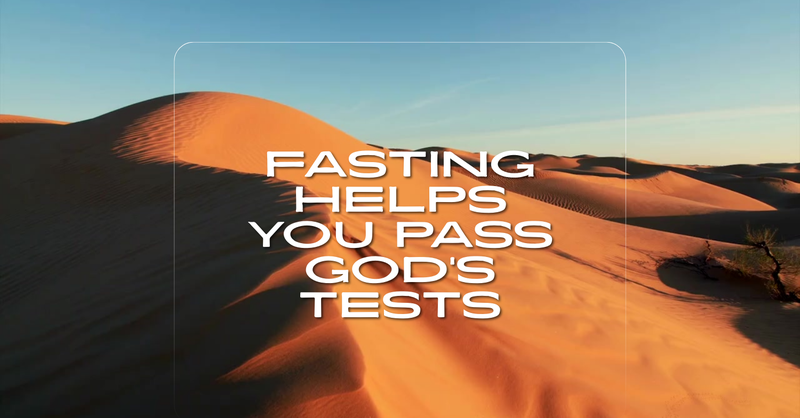 Fasting Helps You Pass God’s Tests
