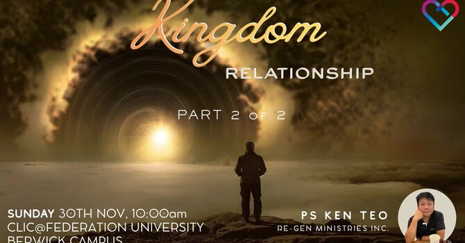 This Week's Sermon: "KINGDOM RELATIONSHIP" Part 2 by Rev. Ken Teo
