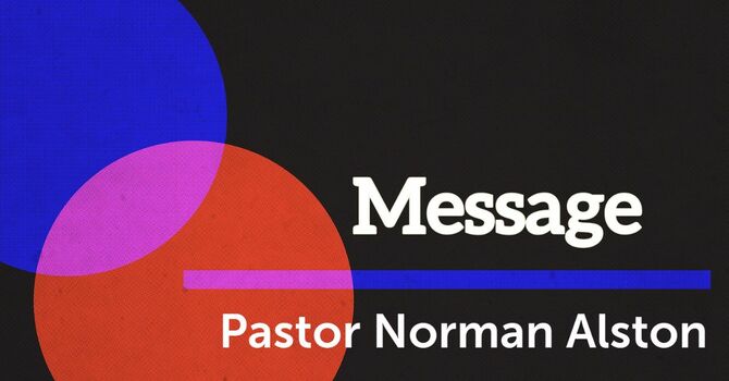 Message Pastor Norman Alston