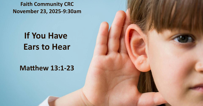 "If You Have Ears to Hear” November 23 2025 A.M. Service