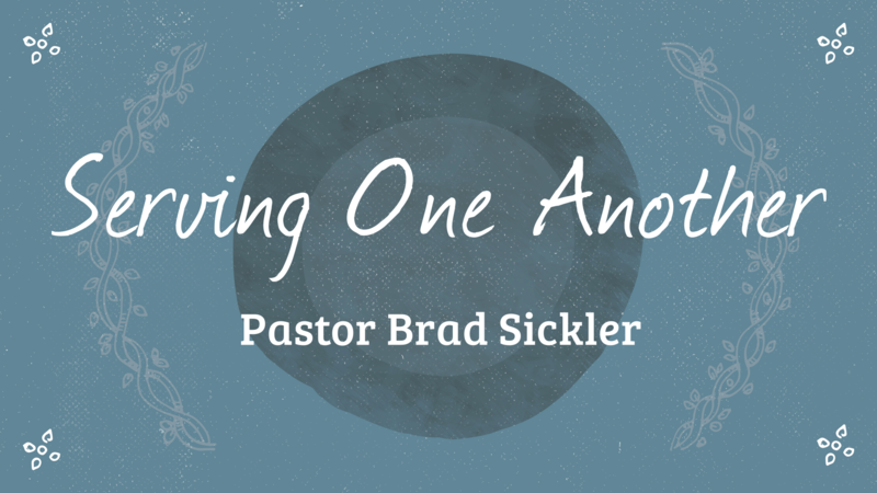 Serving One Another   Pastor Brad Sickler