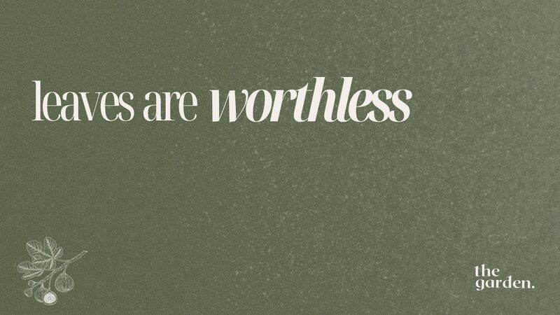 Leaves are Worthless