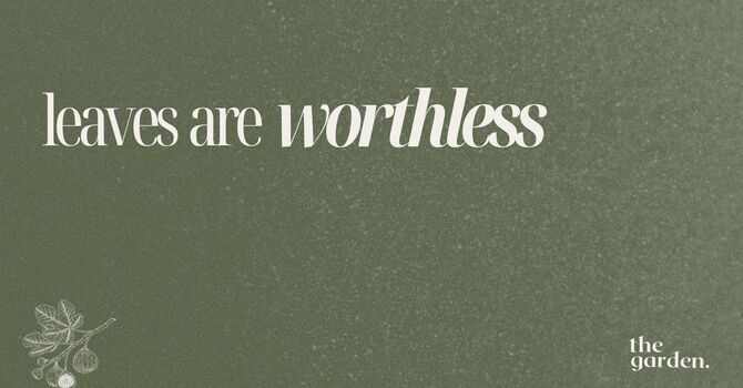 Leaves are Worthless