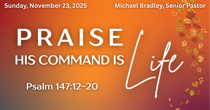 Praise...His Command Is Life
