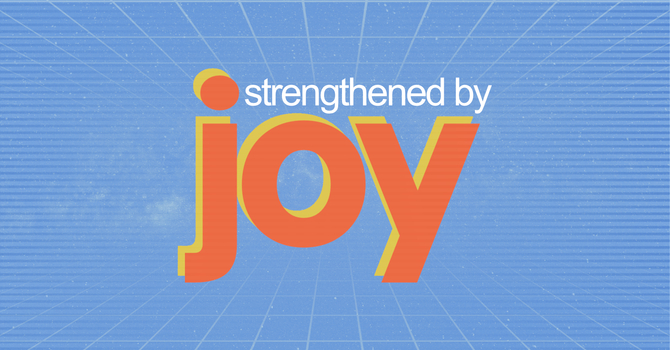 Strengthened by Joy