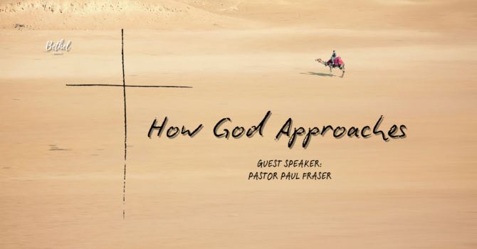 "How God Approaches" | Guest Speaker: Pastor Paul Fraser  image