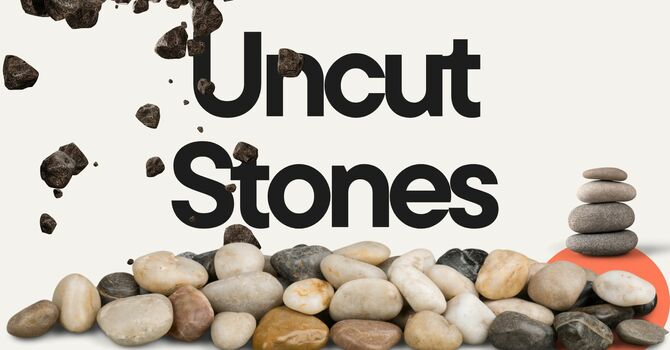 Uncut Stones