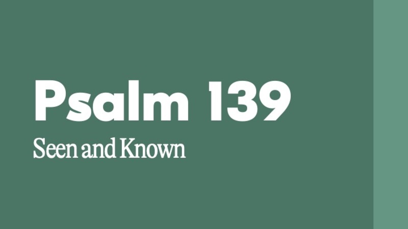 Psalm 139: Seen and Known