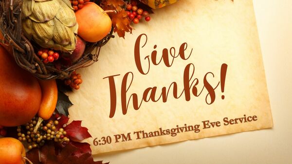 Join us for our Thanksgiving Eve Service