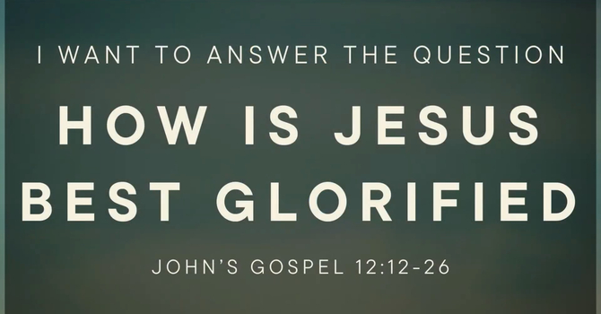 How is Jesus Best Glorified