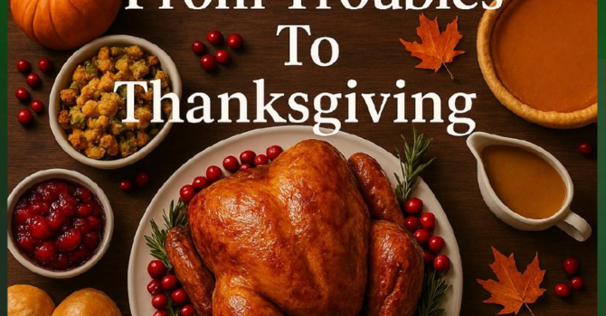 From Troubles to Thanksgiving