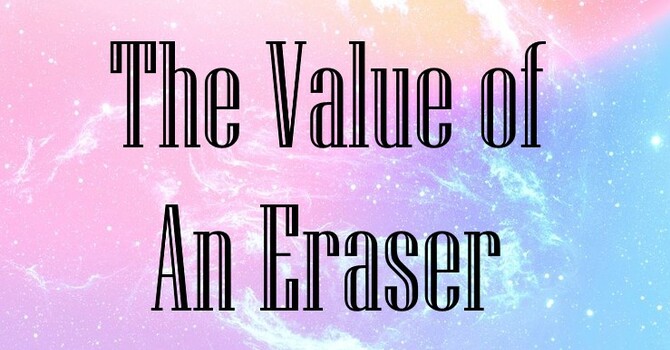The Value of An Eraser