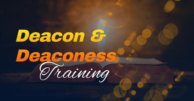 Deacon and Deaconess Elect Training