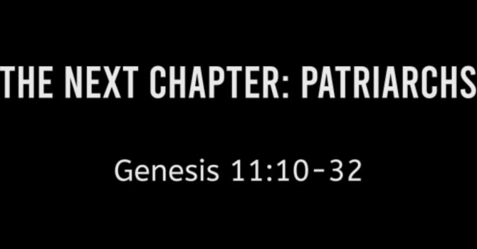 The Next Chapter: Patriarchs 