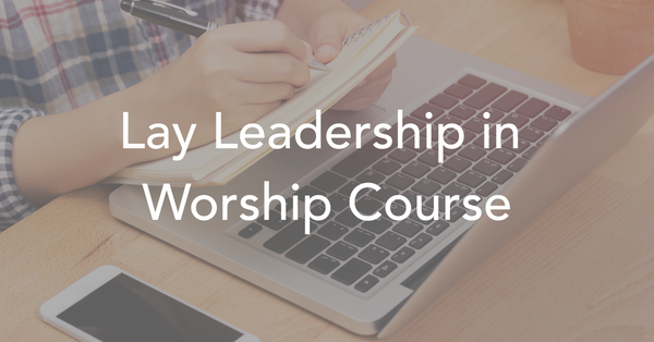 Lay Leadership in Worship Course