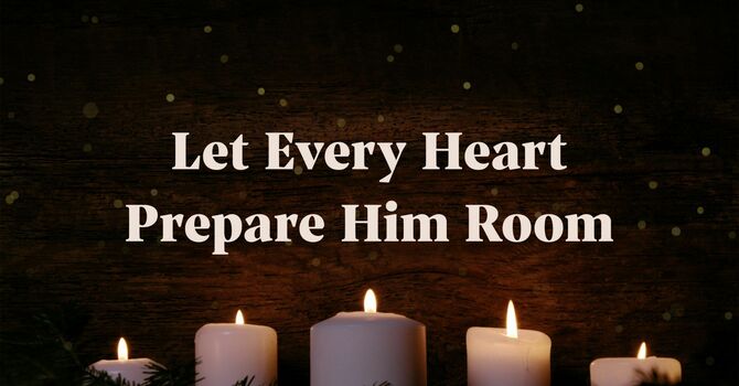 Let Every Heart Prepare Him Room