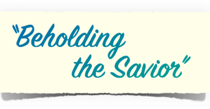"Beholding the Savior..." image