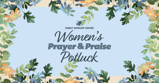 FWC Women's Prayer and Praise Potluck